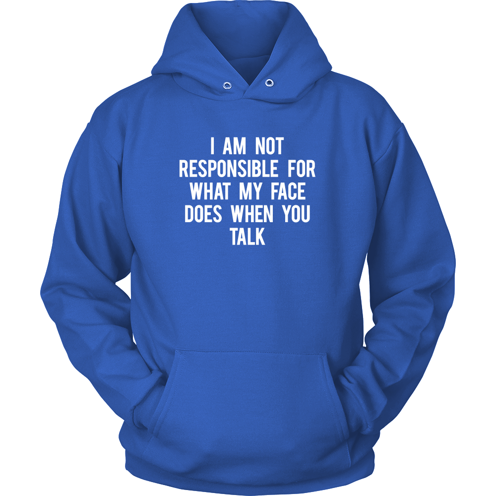 I Am Not Responsible For What My Face Does When You Talk - White Lettering - Shirt