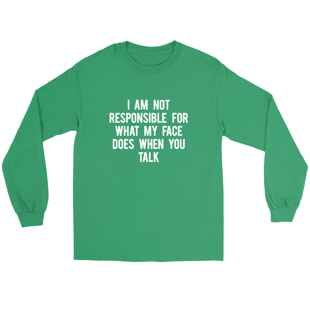I Am Not Responsible For What My Face Does When You Talk - White Lettering - Shirt