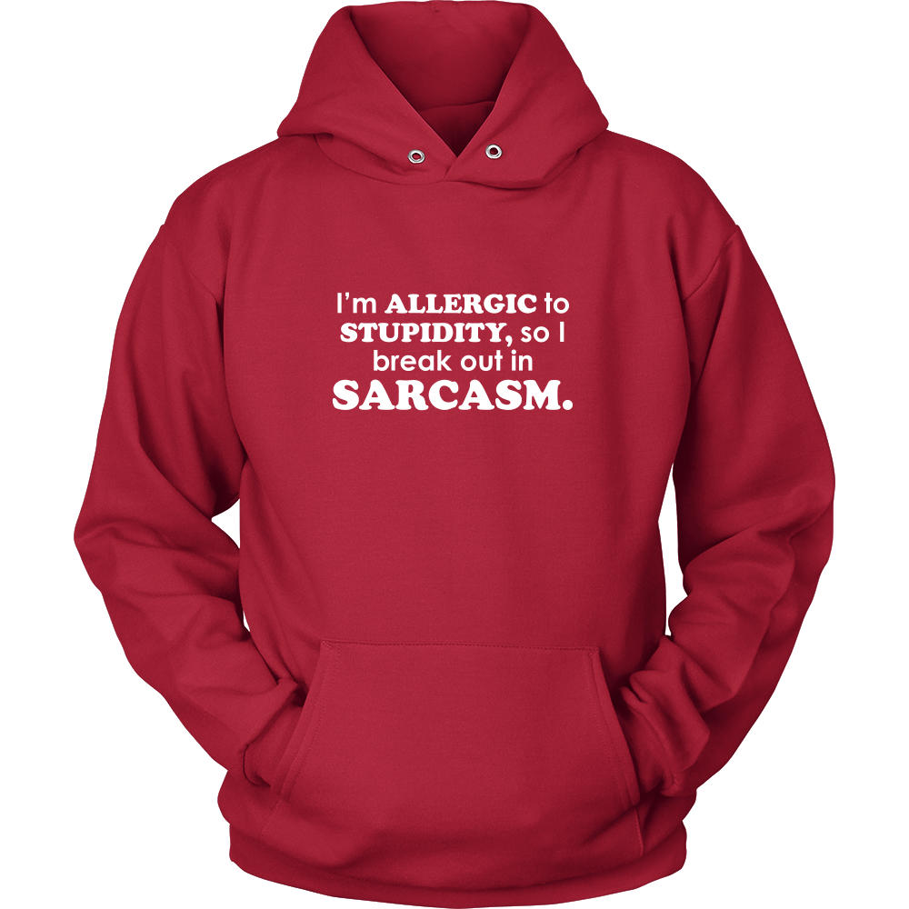 I'm Allergic To Stupidity, so I break out in Sarcasm.