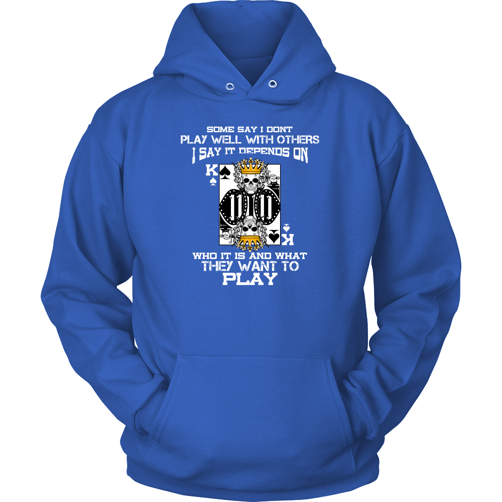 Some Say I Don't Play Well With Others - T-Shirts, Hoodies, Longsleeves