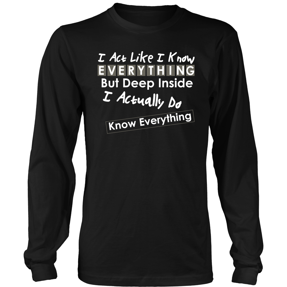 I Act Like I Know Everything - T-Shirt