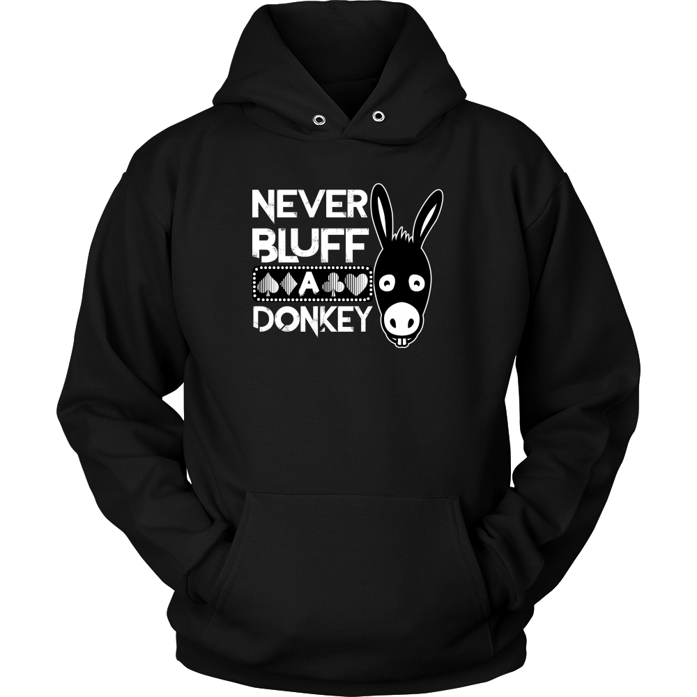 Never Bluff A Donkey - Hoodies