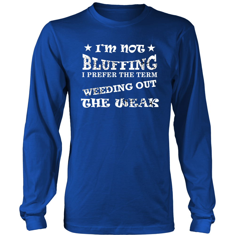I'm Not Bluffing I Prefer The Term - White Lettering T-Shirt