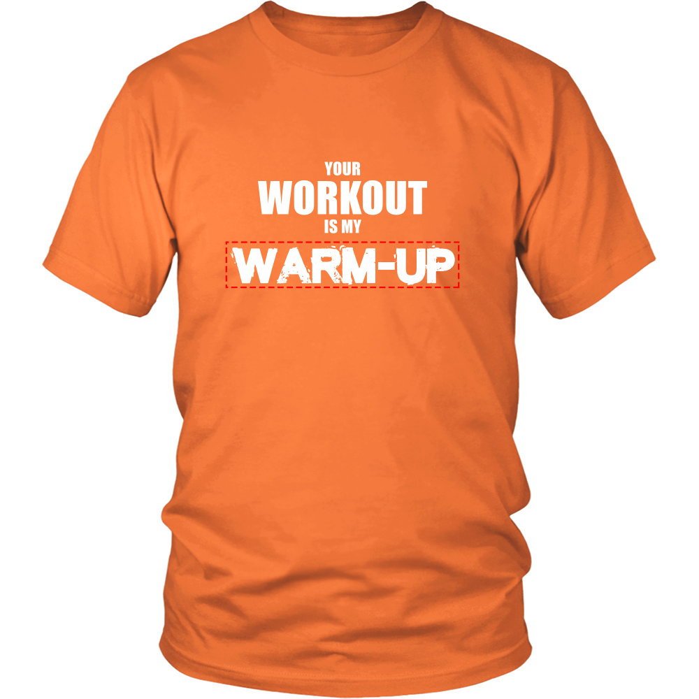 Your Workout Is My Warm-Up T-Shirt