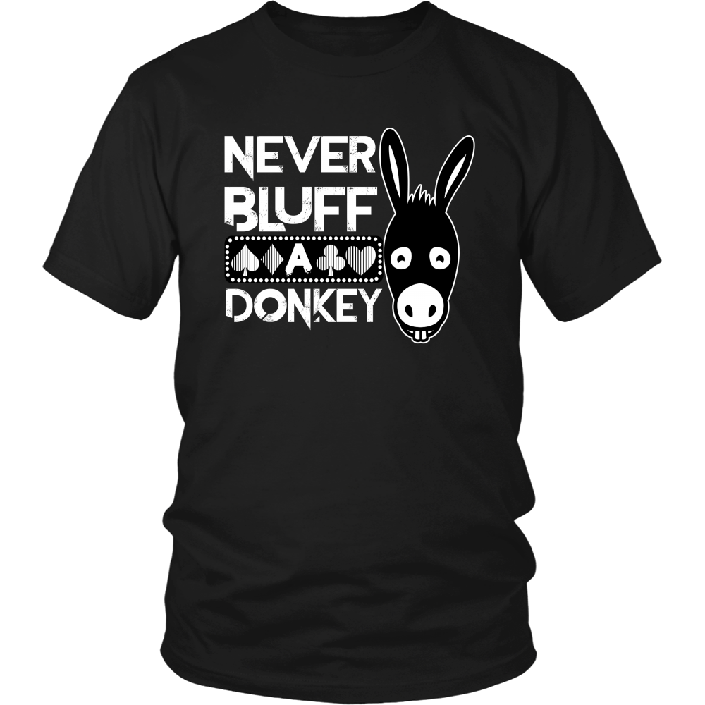 Never Bluff A Donkey - T-Shirts/Sweatshirts