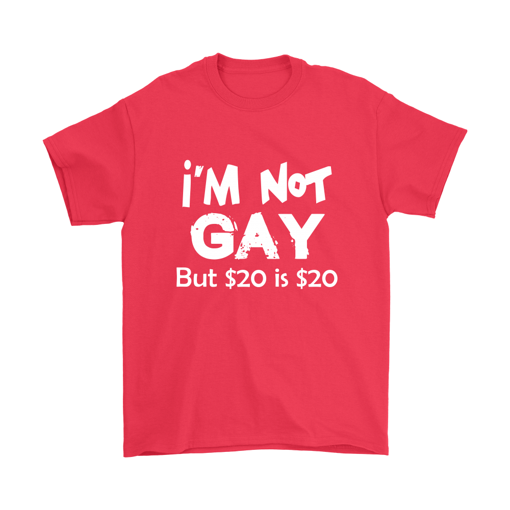 I'm Not Gay But $20 is $20 -Blk- T-Shirts