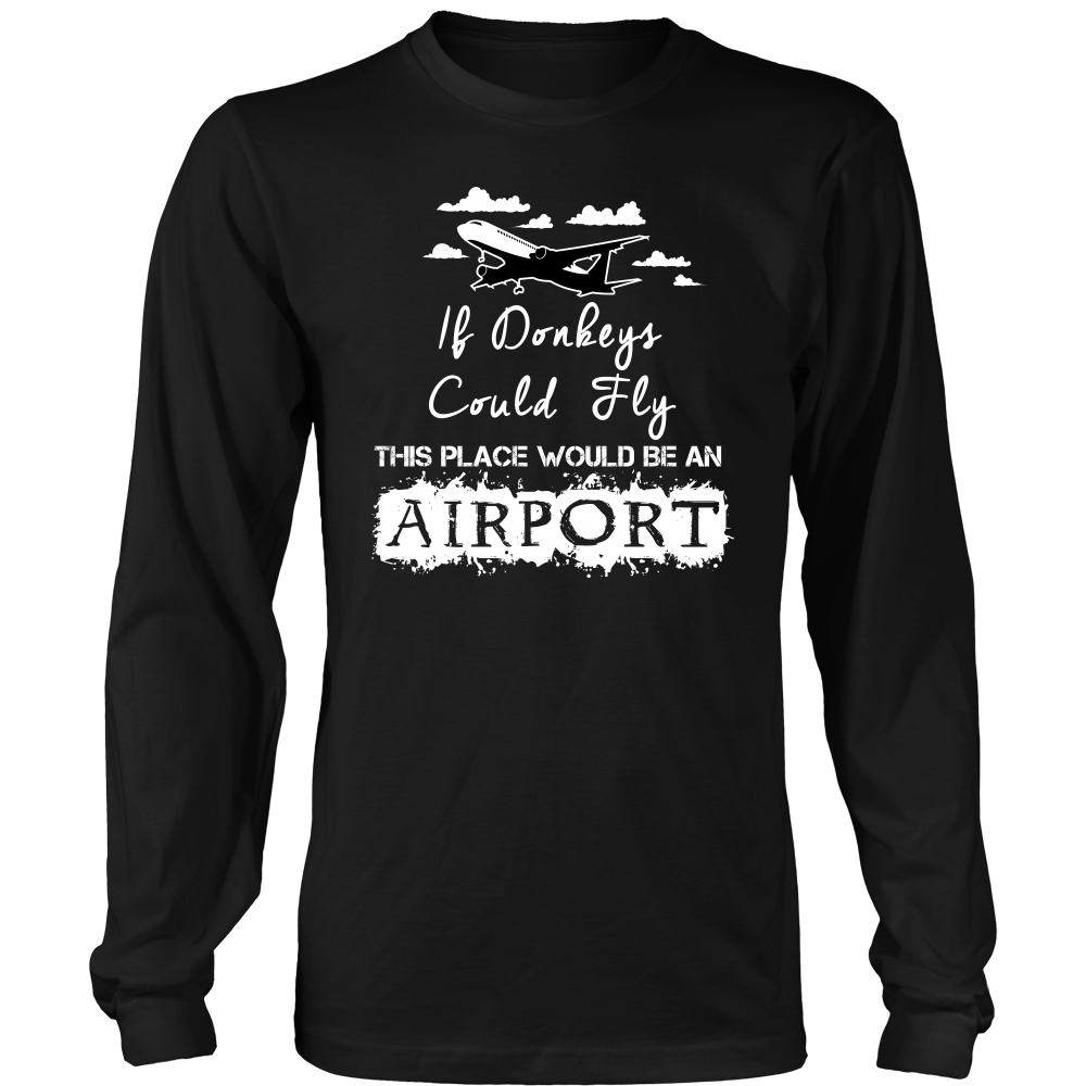 If Donkeys Could Fly,  This Place Would Be An Airport - T-Shirt