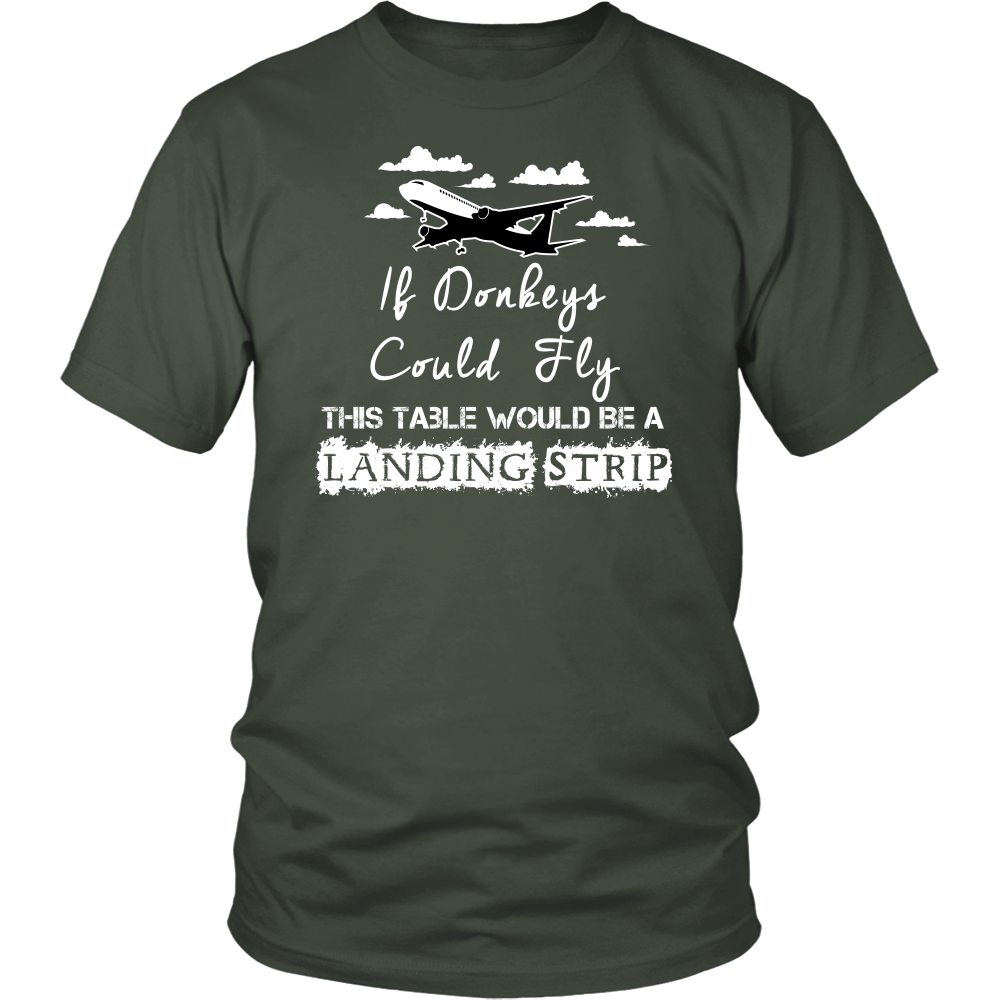 If Donkeys Could Fly,  This Table Would Be A Landing Strip - T-Shirt