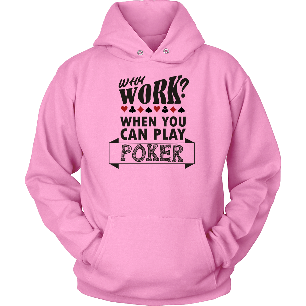 Why Work? When You Can Play Poker - Black Lettering - T-Shirts, Sweatshirts