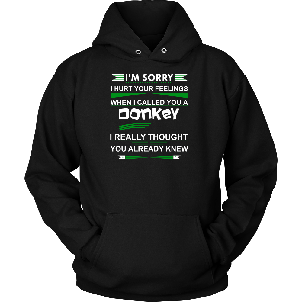 I'm Sorry I Hurt Your Feelings When I called You A Donkey - I Thought You Knew -T-Shirt