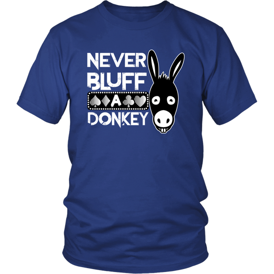 Never Bluff A Donkey - T-Shirts/Sweatshirts