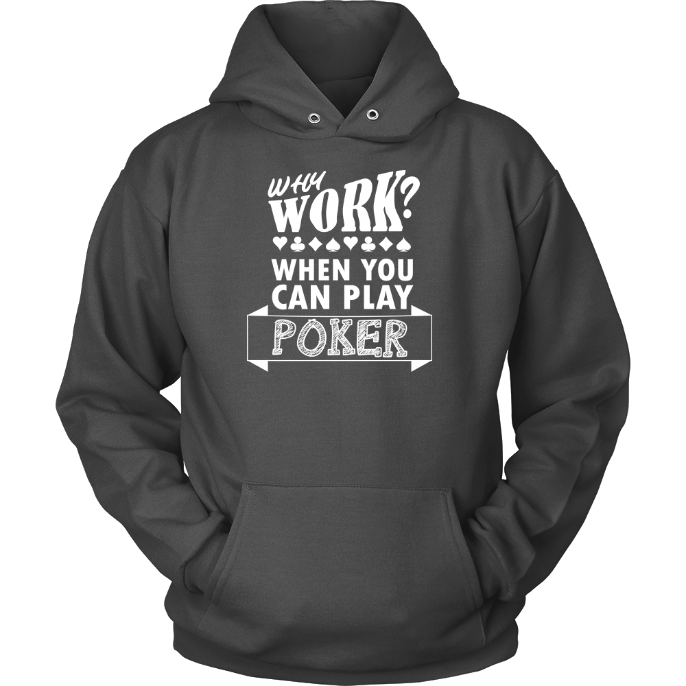 Why Work? When You Can Play Poker - White Lettering - T-Shirts, Longsleeves
