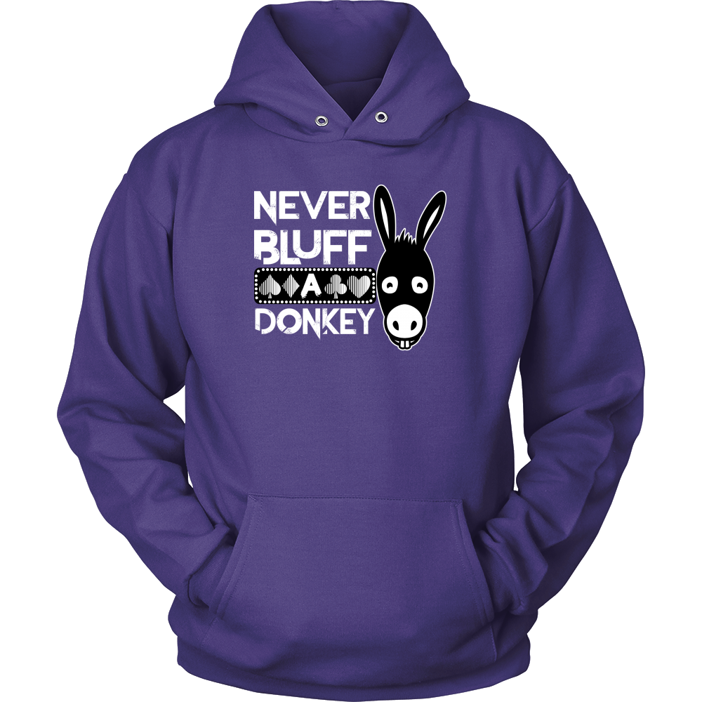 Never Bluff A Donkey - Hoodies
