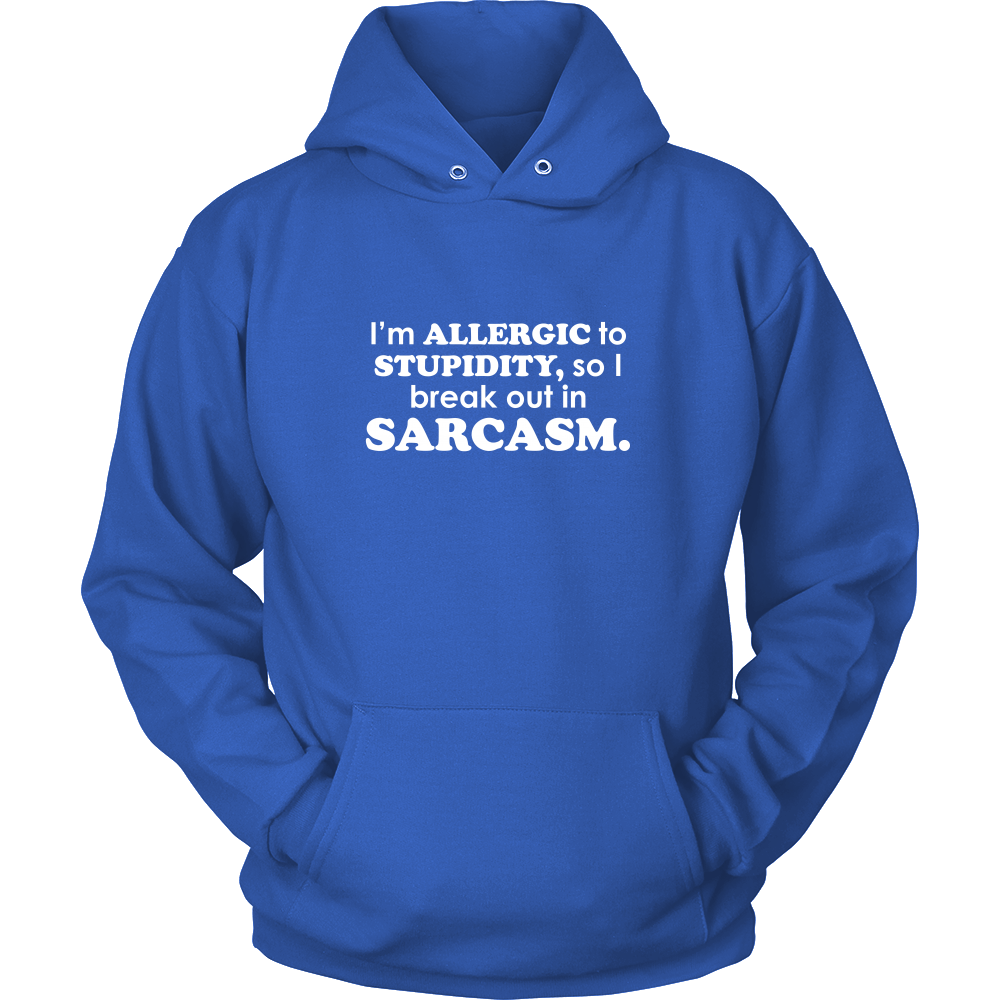 I'm Allergic To Stupidity, so I break out in Sarcasm.