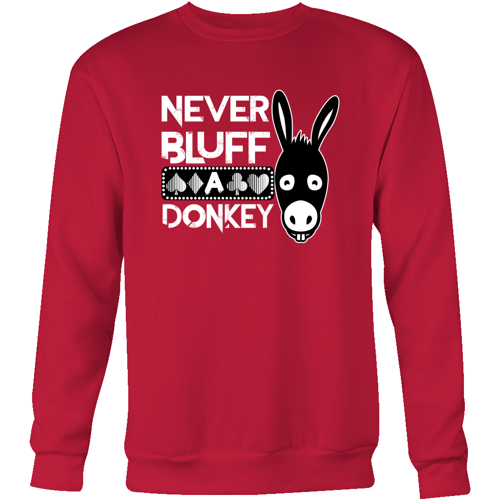 Never Bluff A Donkey - T-Shirts/Sweatshirts