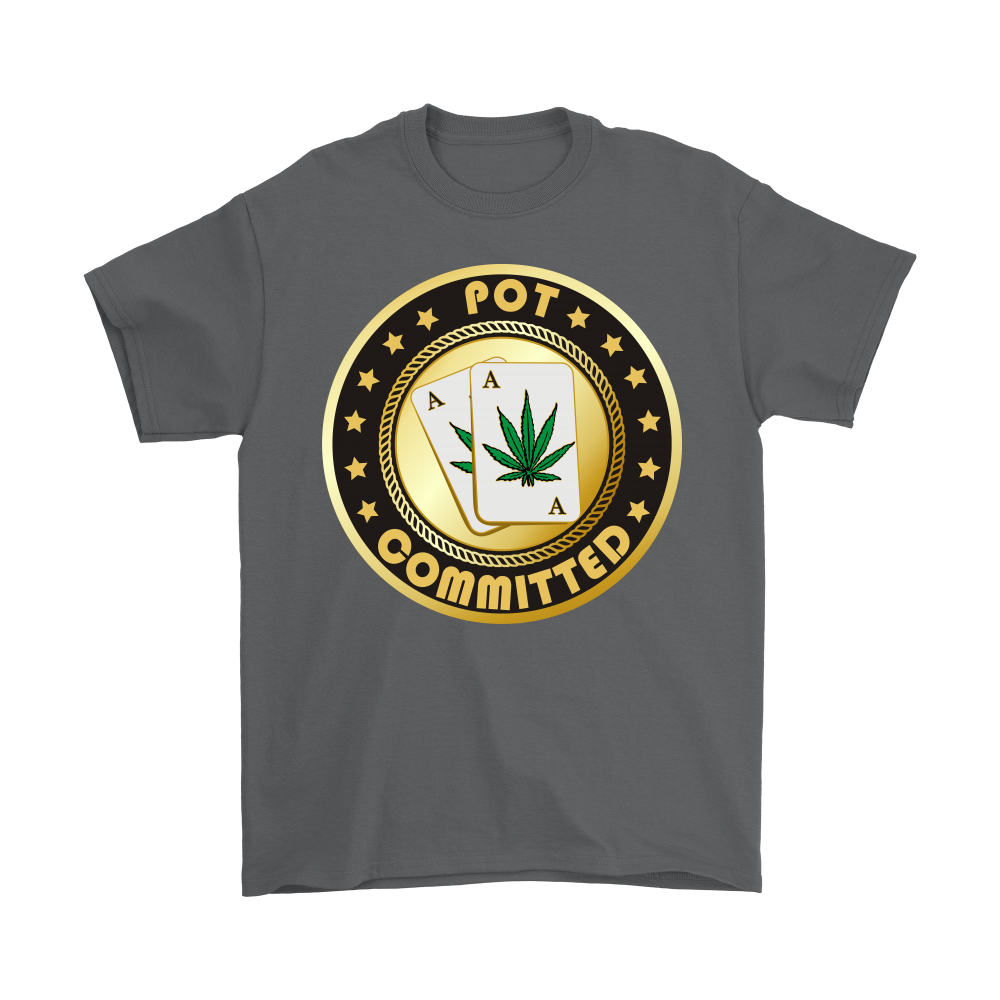 Pot Committed - T-Shirt, Sweatshirt, Hoodie