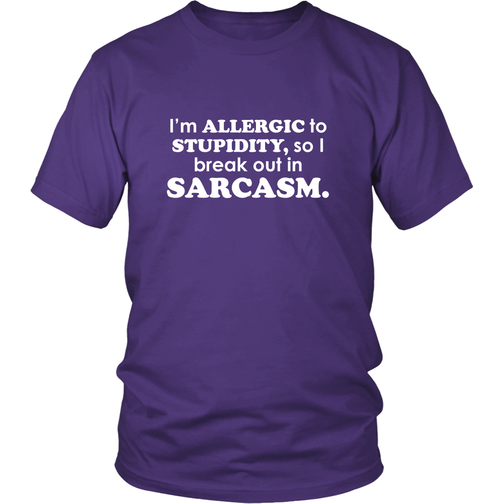 I'm Allergic To Stupidity, so I break out in Sarcasm.