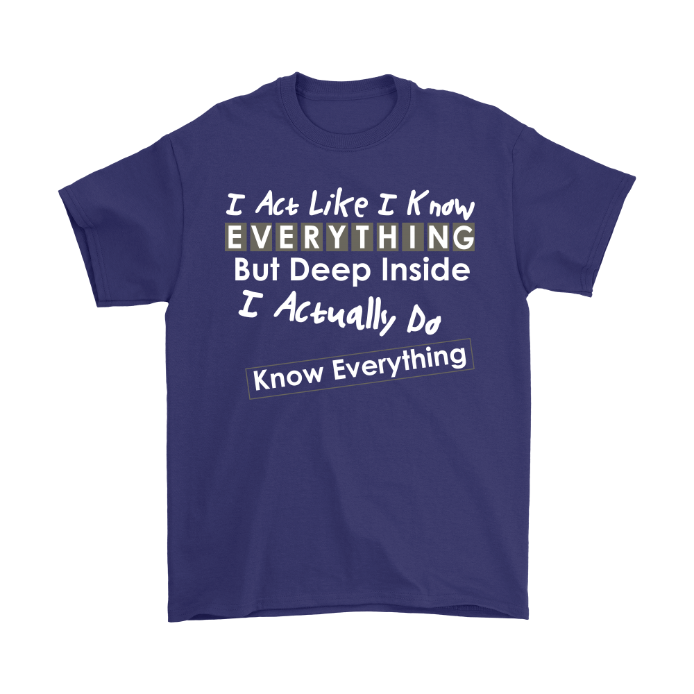 I Act Like I Know Everything - T-Shirt