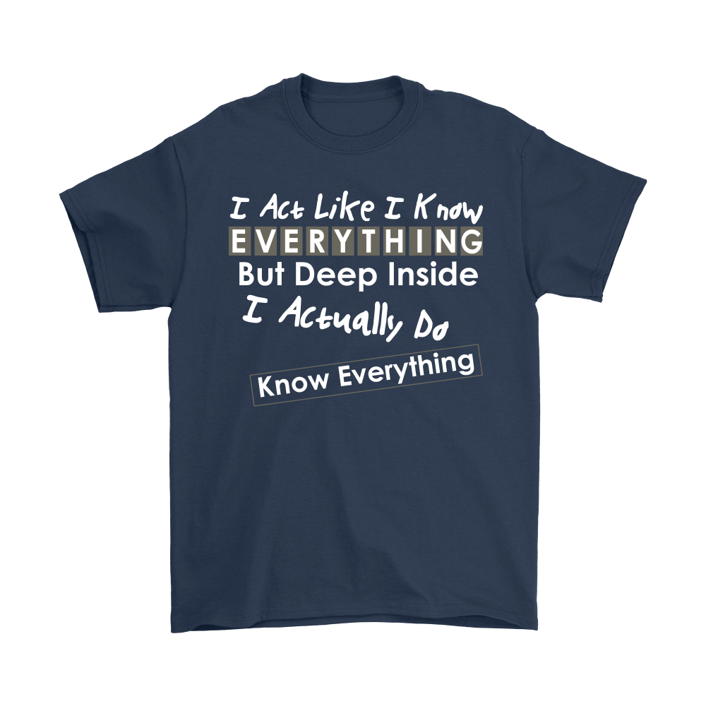 I Act Like I Know Everything - T-Shirt