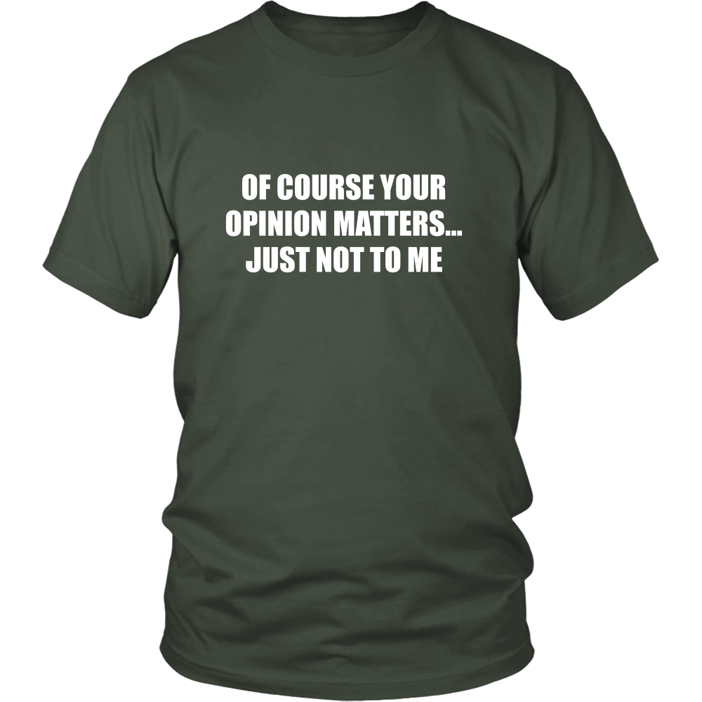 Of Course Your Opinion Matters... Just Not To Me
