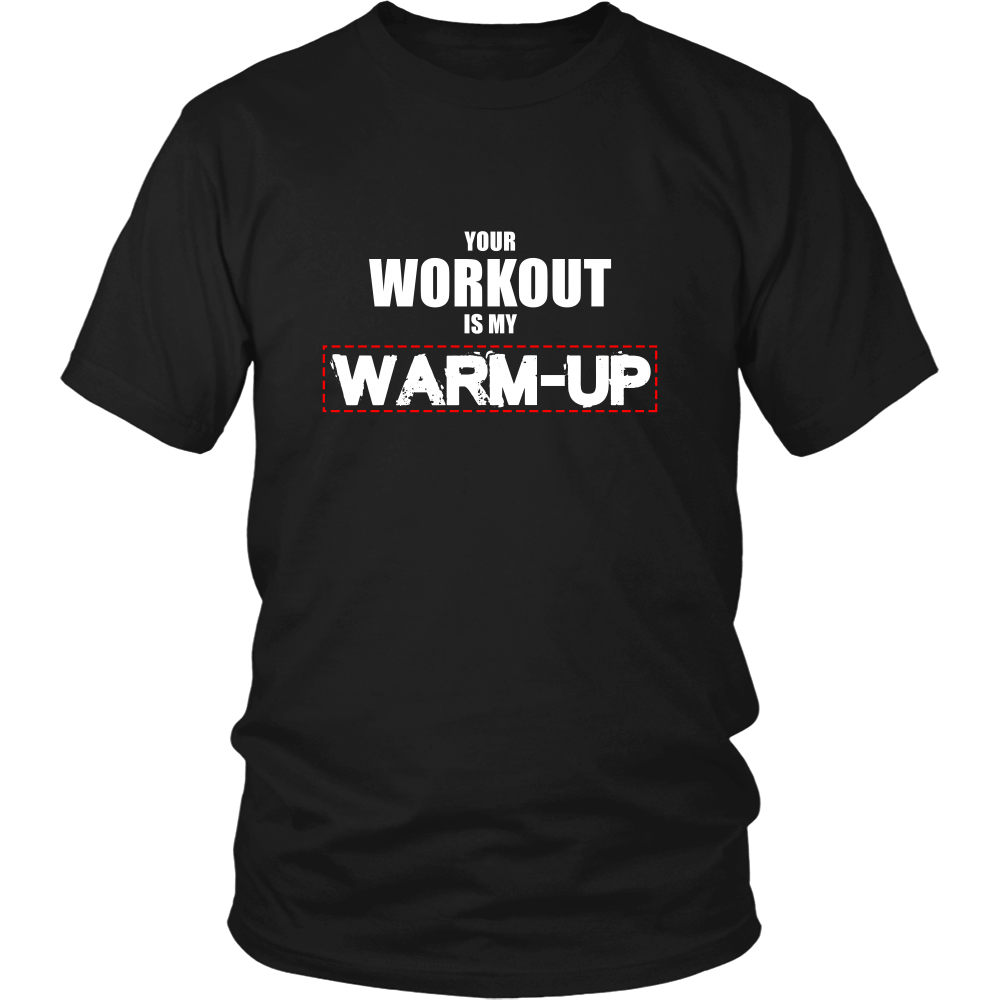 Your Workout Is My Warm-Up T-Shirt