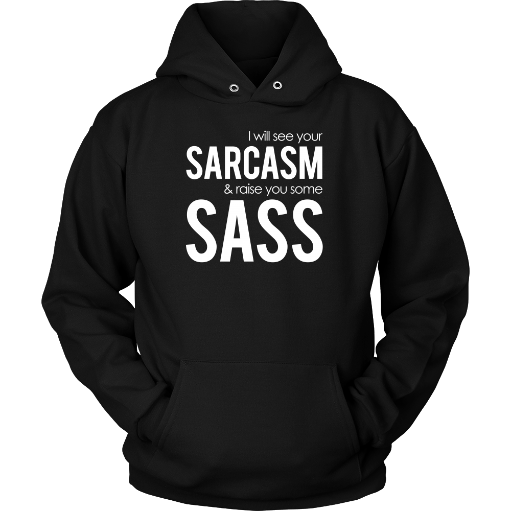 I will see Your Sarcasm & Raise you some Sass - White lettering T-Shirt
