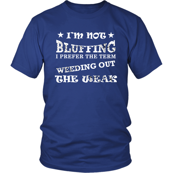I'm Not Bluffing I Prefer The Term - White Lettering T-Shirt