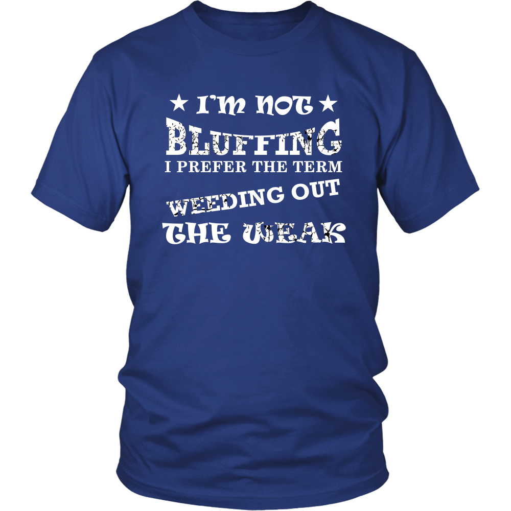 I'm Not Bluffing I Prefer The Term - White Lettering T-Shirt
