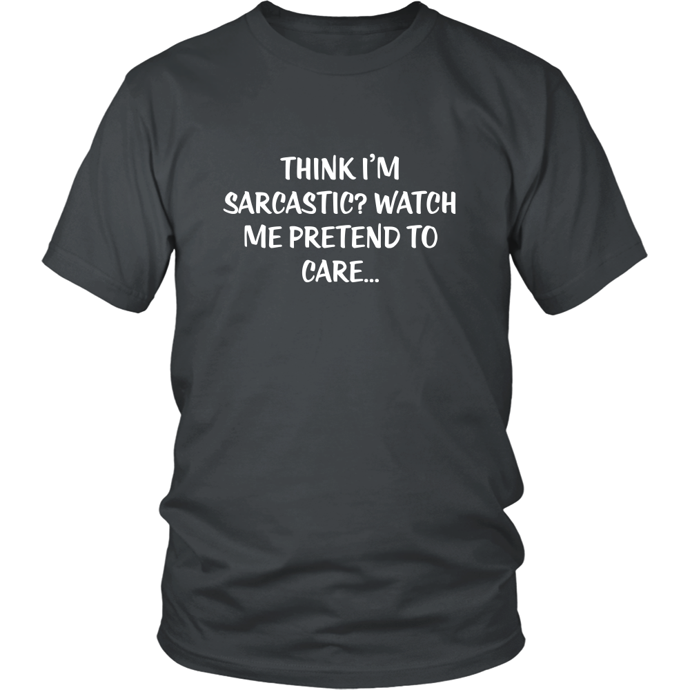 Think I'm Sarcastic? Watch Me Pretend To Care...