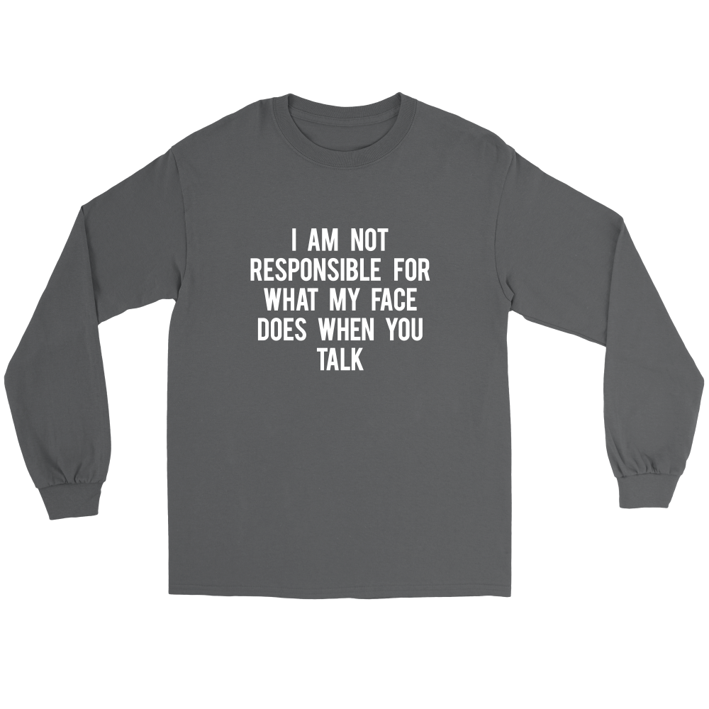 I Am Not Responsible For What My Face Does When You Talk - White Lettering - Shirt