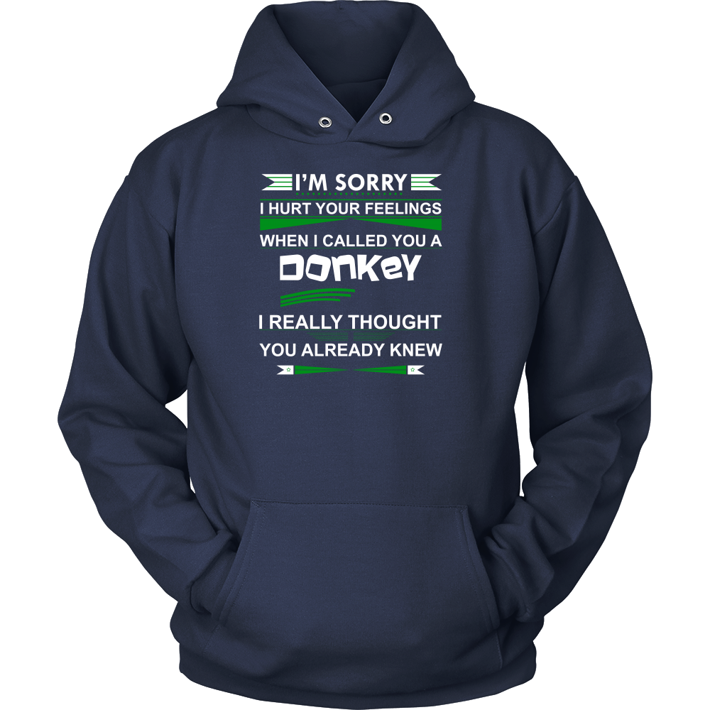 I'm Sorry I Hurt Your Feelings When I called You A Donkey - I Thought You Knew -T-Shirt