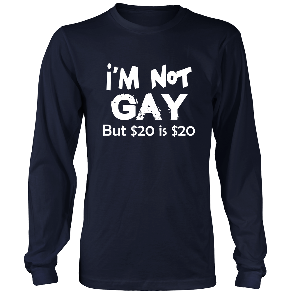 I'm Not Gay But $20 is $20 -Blk- T-Shirts
