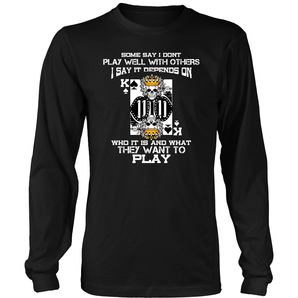 Some Say I Don't Play Well With Others - T-Shirts, Hoodies, Longsleeves