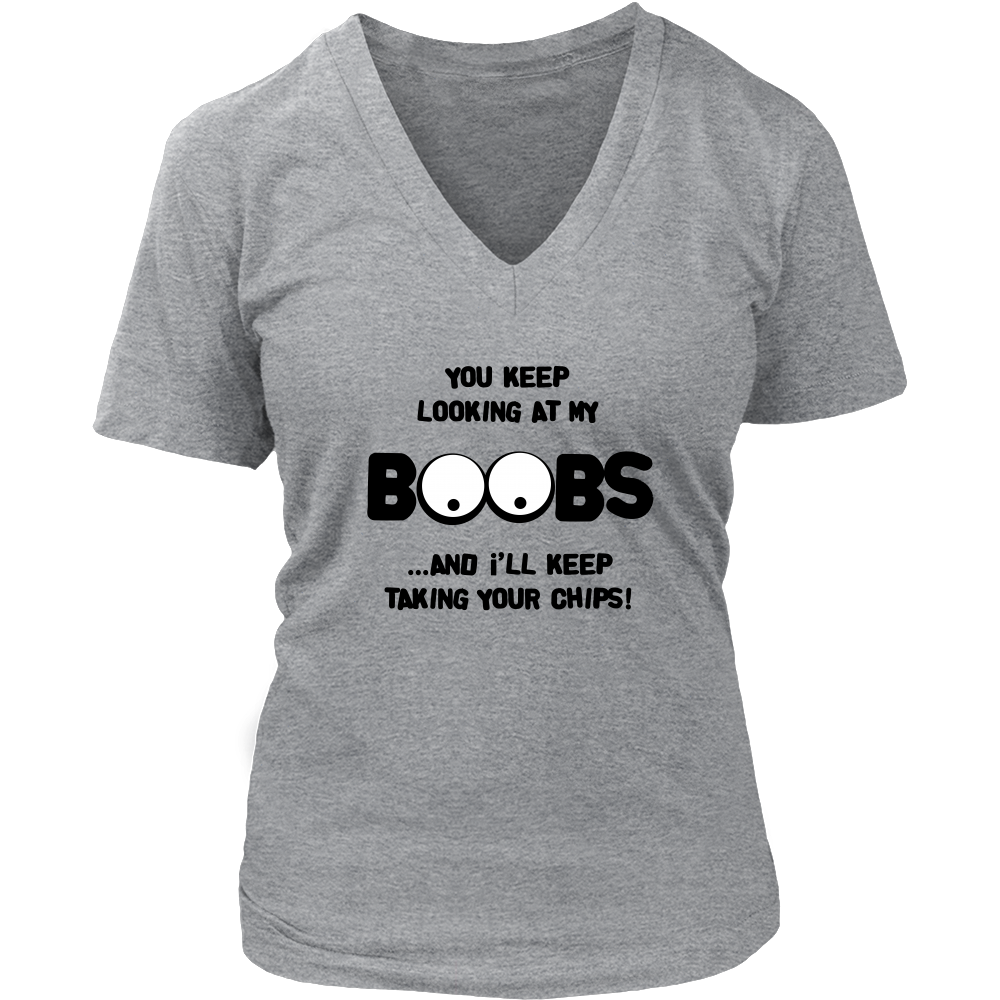 You Keep Looking At My Boobs _ I'll Keep Taking Your Chips - Black Lettering V2 Shirt