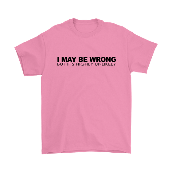 I May Be Wrong But It's Highly UnLikely- Blk Lettering