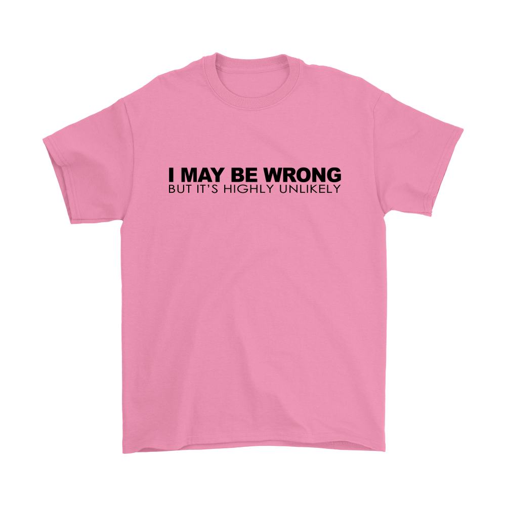 I May Be Wrong But It's Highly UnLikely- Blk Lettering