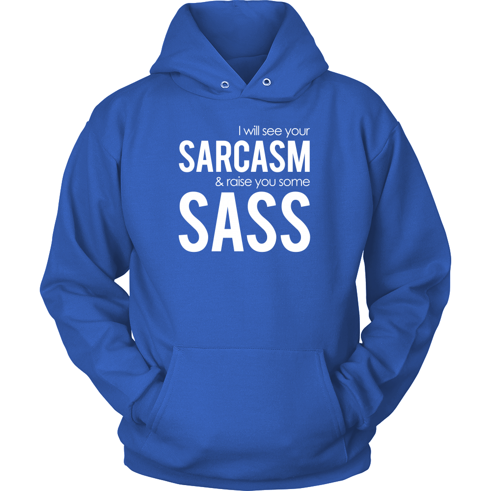 I will see Your Sarcasm & Raise you some Sass - White lettering T-Shirt