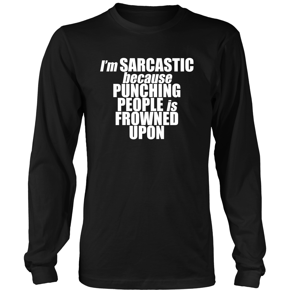 I'm Sarcastic because Punching People is Frowned Upon