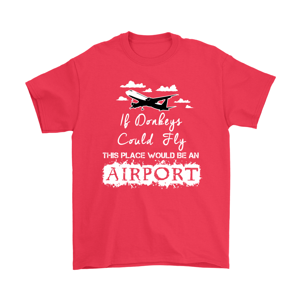If Donkeys Could Fly,  This Place Would Be An Airport - T-Shirt