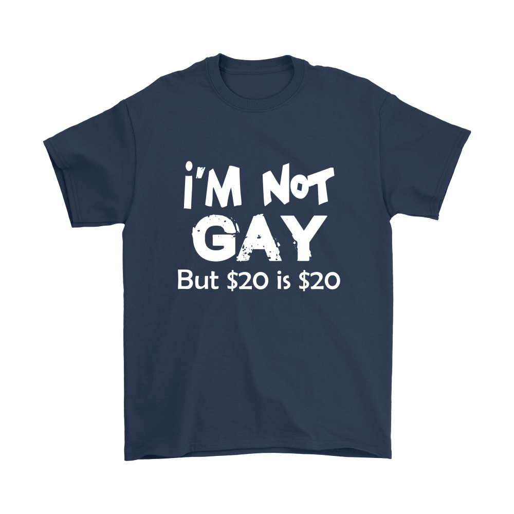I'm Not Gay But $20 is $20 -Blk- T-Shirts