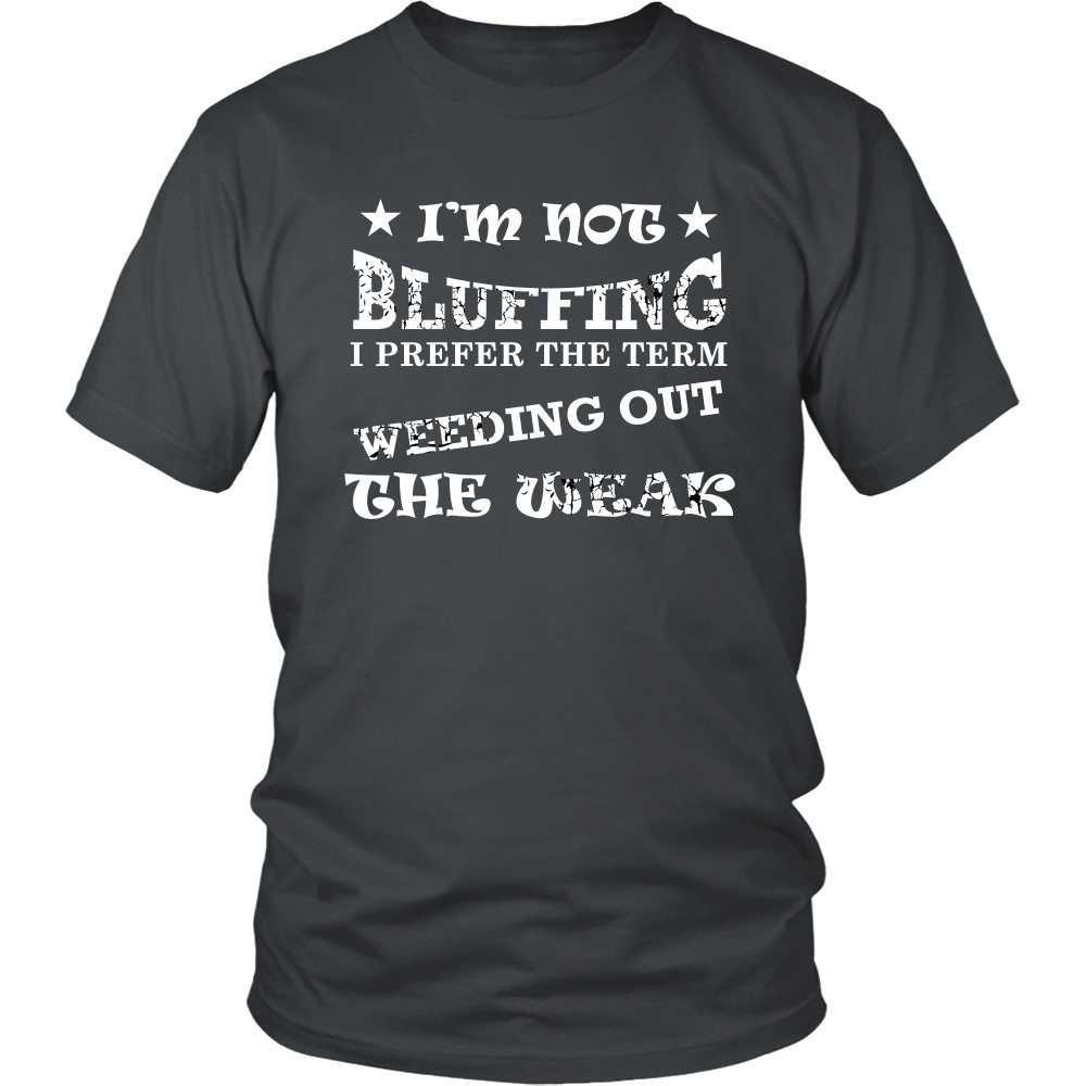 I'm Not Bluffing I Prefer The Term - White Lettering T-Shirt