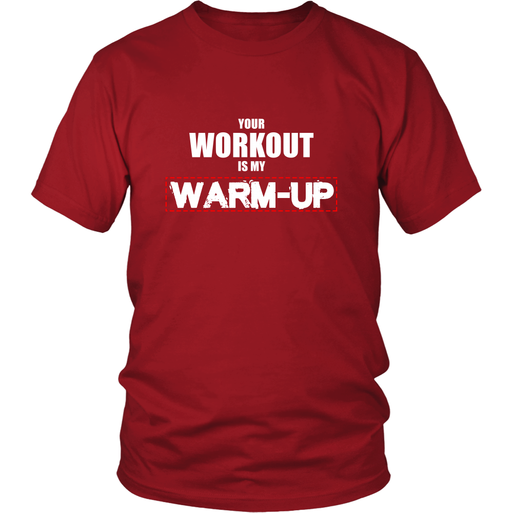 Your Workout Is My Warm-Up T-Shirt