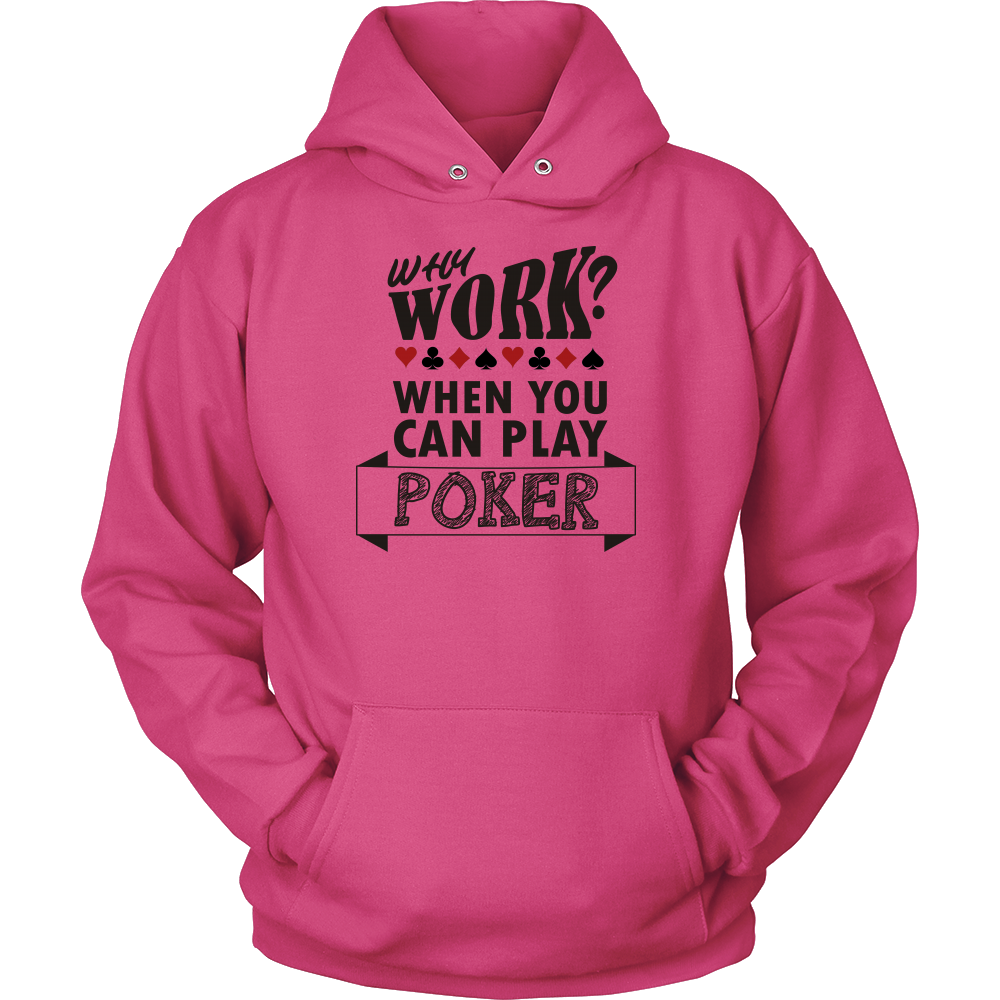 Why Work? When You Can Play Poker - Black Lettering - T-Shirts, Sweatshirts