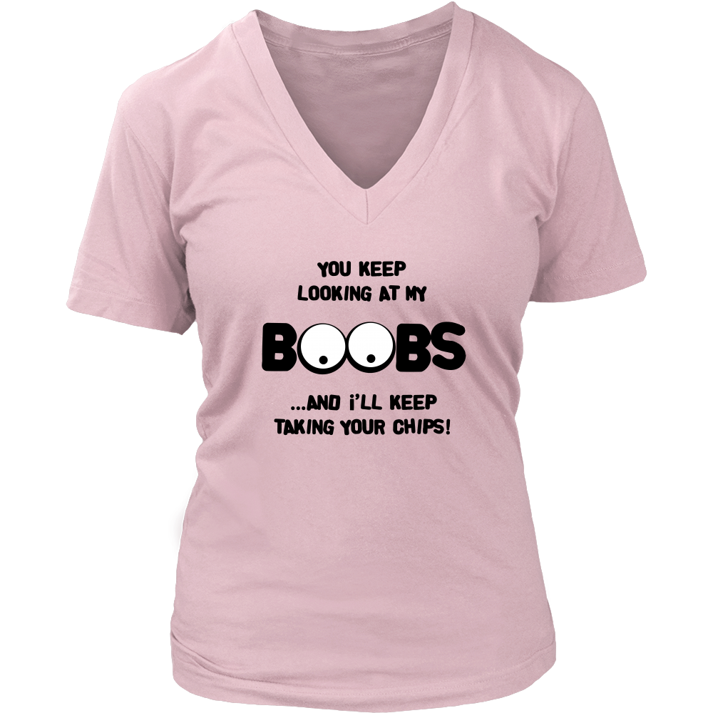 You Keep Looking At My Boobs _ I'll Keep Taking Your Chips - Black Lettering V2 Shirt