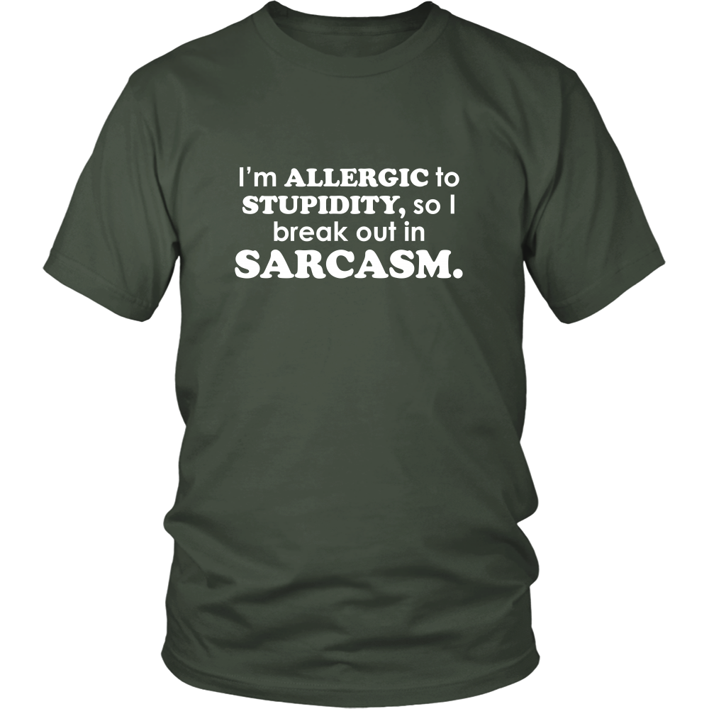 I'm Allergic To Stupidity, so I break out in Sarcasm.