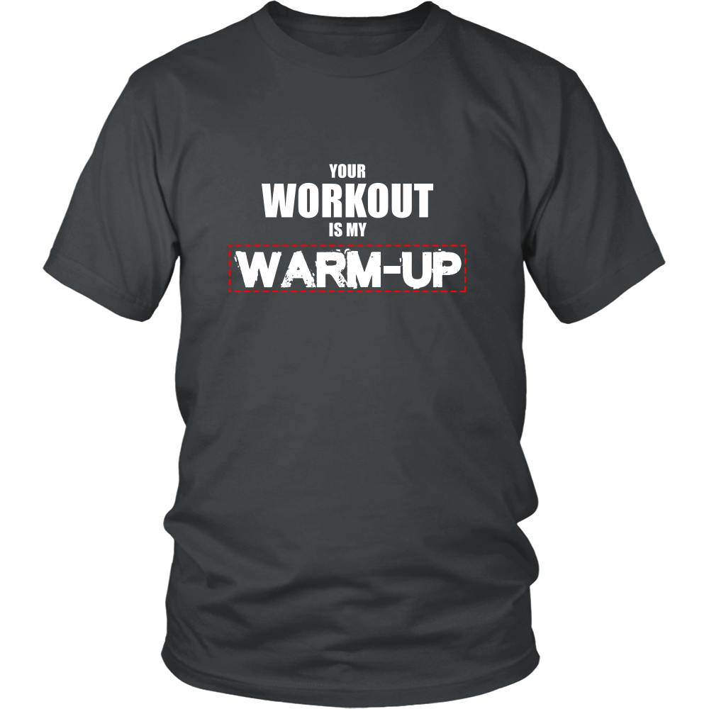 Your Workout Is My Warm-Up T-Shirt