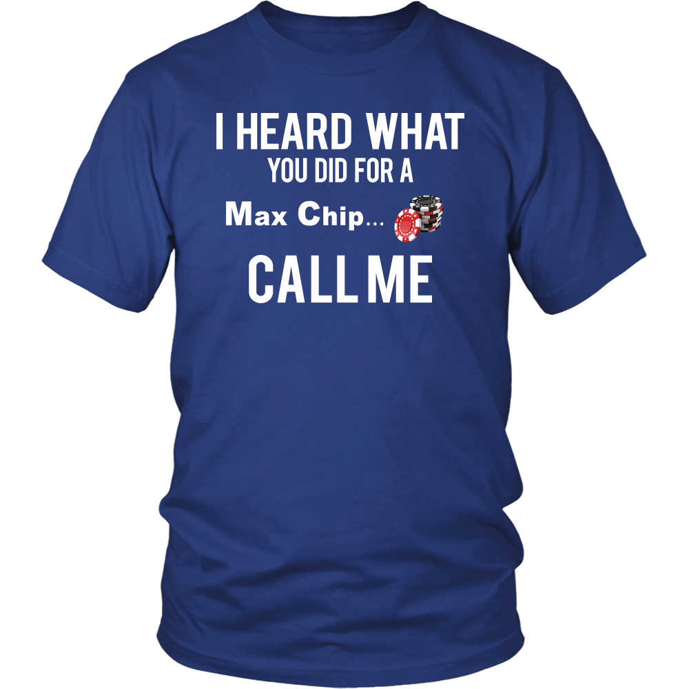I Heard What You Did For a Max Chip... T-Shirt