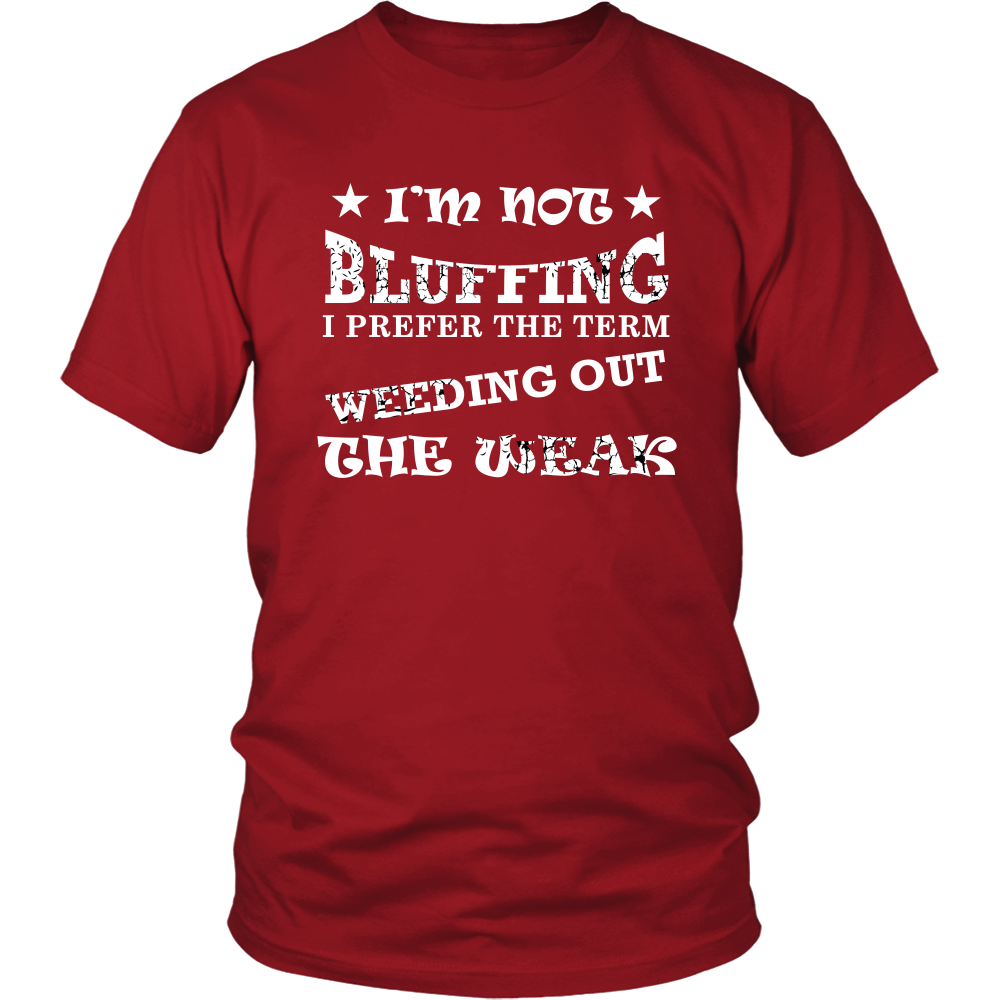I'm Not Bluffing I Prefer The Term - White Lettering T-Shirt