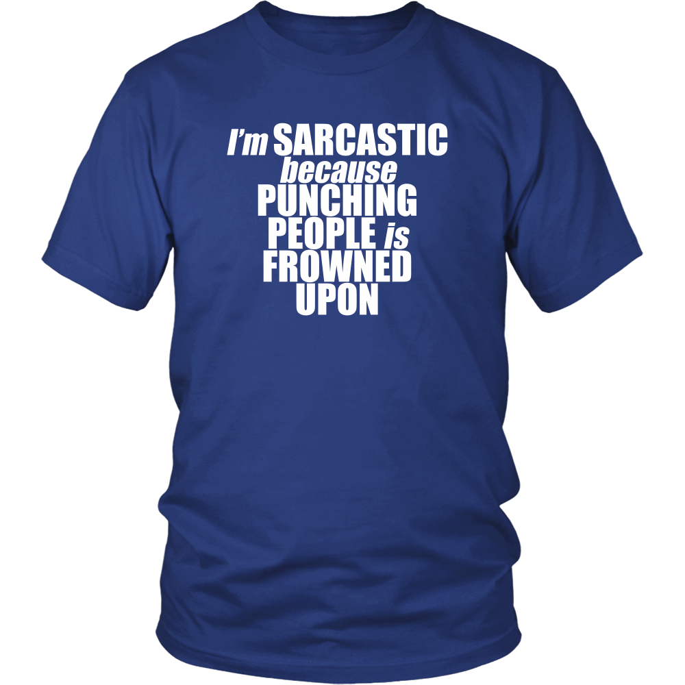 I'm Sarcastic because Punching People is Frowned Upon