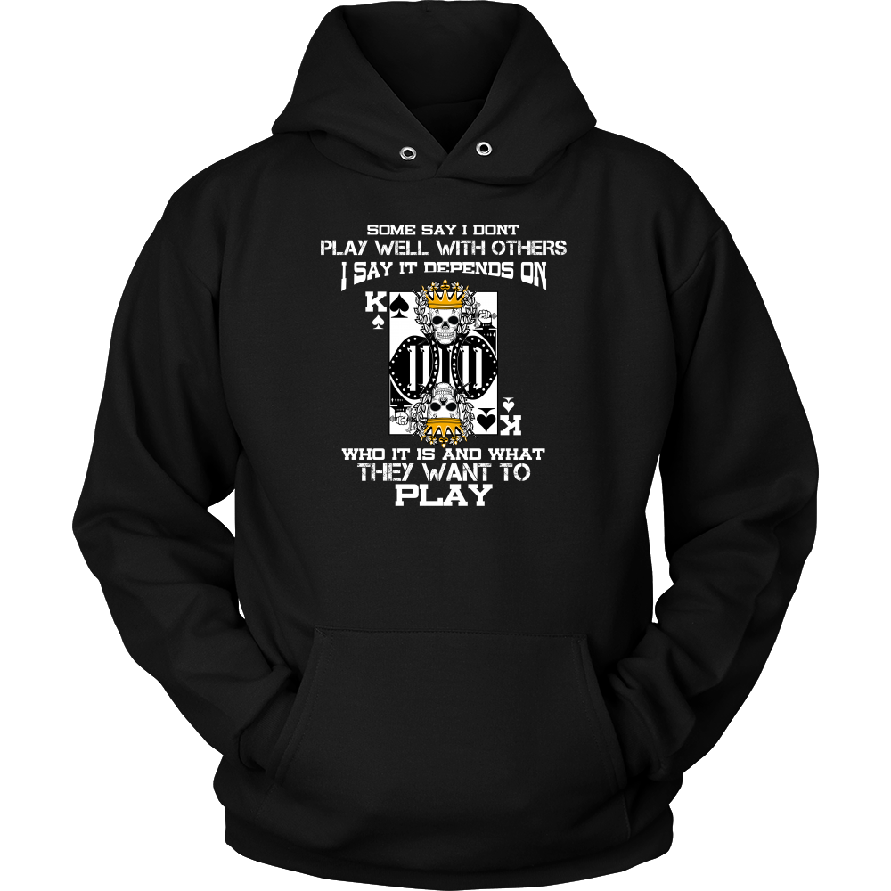 Some Say I Don't Play Well With Others - T-Shirts, Hoodies, Longsleeves